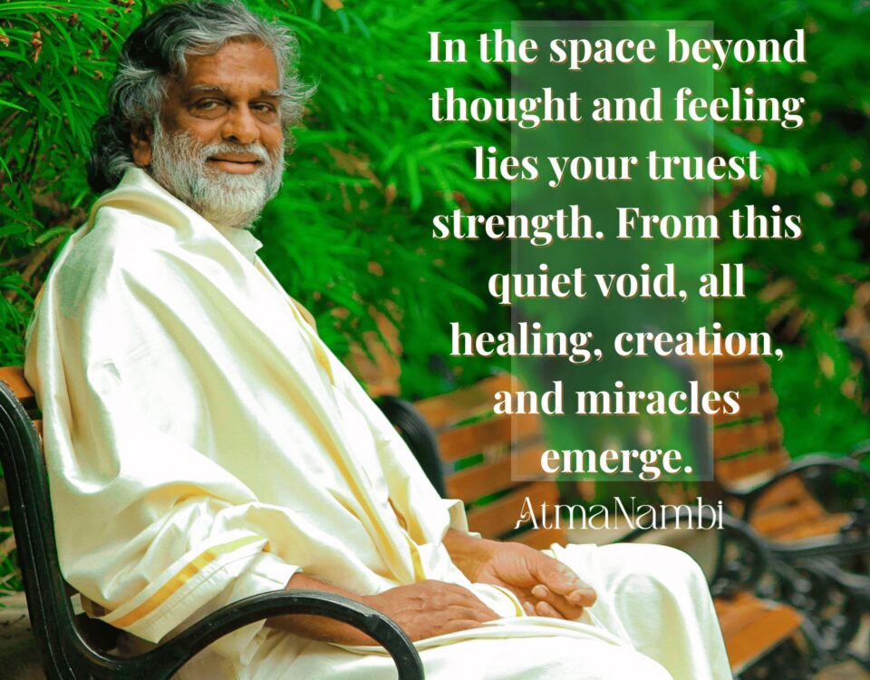 AtmaNambi seated peacefully with spiritual quote about finding true strength in the space beyond thought and feeling where healing and miracles emerge.