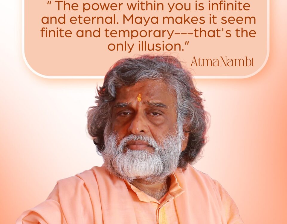 AtmaNambi spiritual quote poster teaching that the power within you is infinite and eternal while Maya makes it seem finite and temporary — that is the only illusion, featuring AtmaNambi in deep, penetrating stillness.