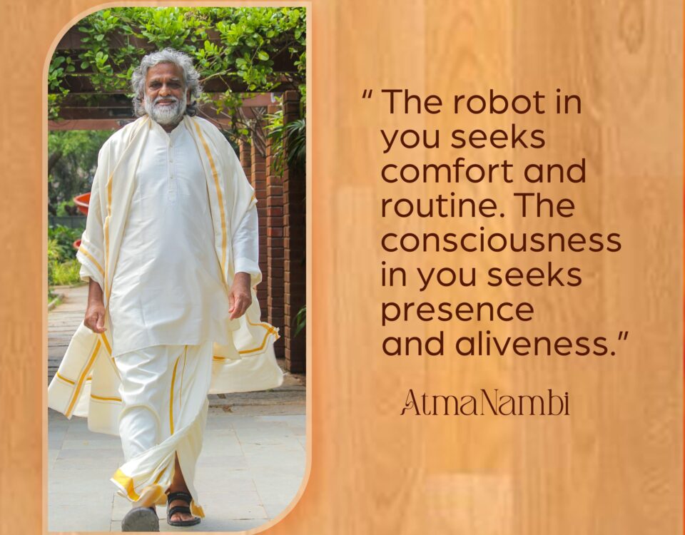 AtmaNambi spiritual quote poster contrasting the robotic mind seeking comfort and routine with consciousness seeking presence and aliveness, featuring AtmaNambi walking serenely.