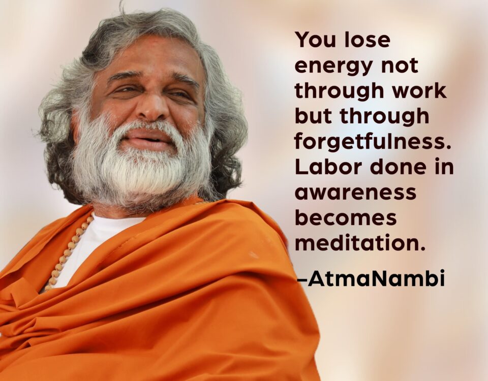 AtmaNambi spiritual quote poster showing an enlightened Indian master in orange robes with the teaching that labor done in awareness becomes meditation, illustrating the AtmaNambi awareness meditation teaching.