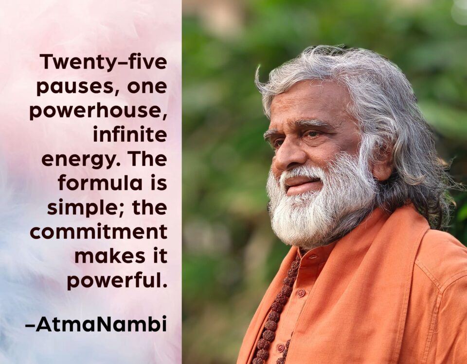 AtmaNambi spiritual quote poster featuring the enlightened Indian master in orange kurta with rudraksha beads, sharing his twenty-five pauses infinite energy teaching on the transformative power of committed daily spiritual practice.