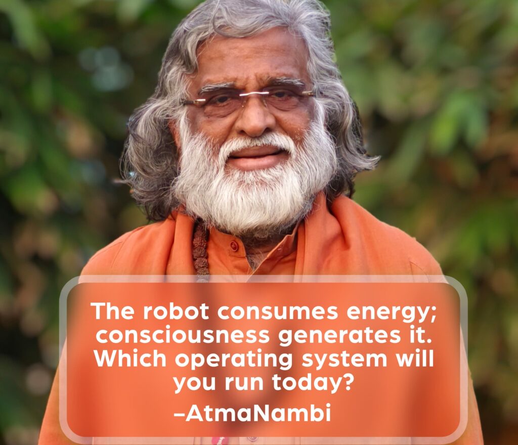 AtmaNambi spiritual quote poster featuring the enlightened Indian master in orange robes and glasses outdoors, delivering his powerful teaching that consciousness generates energy while robotic unconscious living consumes it, asking which operating system you will run today.