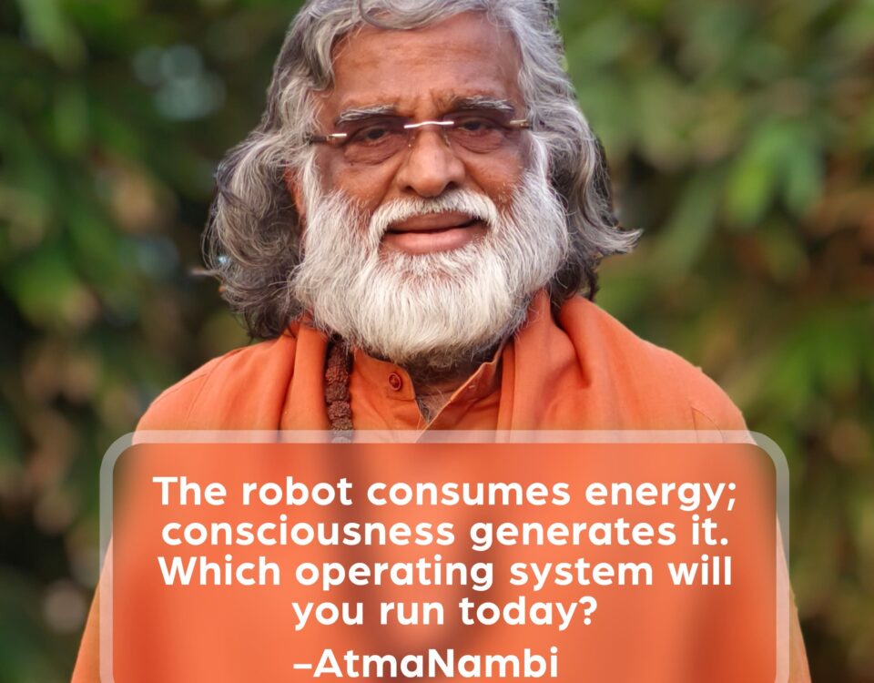 AtmaNambi spiritual quote poster featuring the enlightened Indian master in orange robes and glasses outdoors, delivering his powerful teaching that consciousness generates energy while robotic unconscious living consumes it, asking which operating system you will run today.