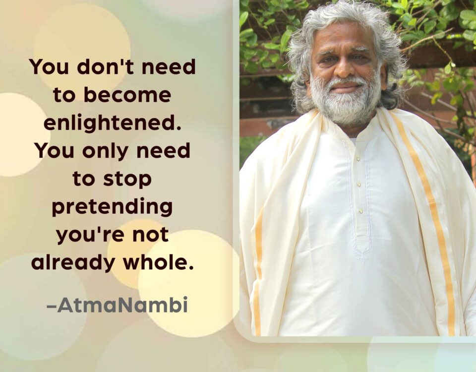 AtmaNambi spiritual quote poster featuring the enlightened Indian master in white and gold robes standing serenely outdoors, sharing his teaching that you are already whole and need only stop pretending otherwise to discover true enlightenment.