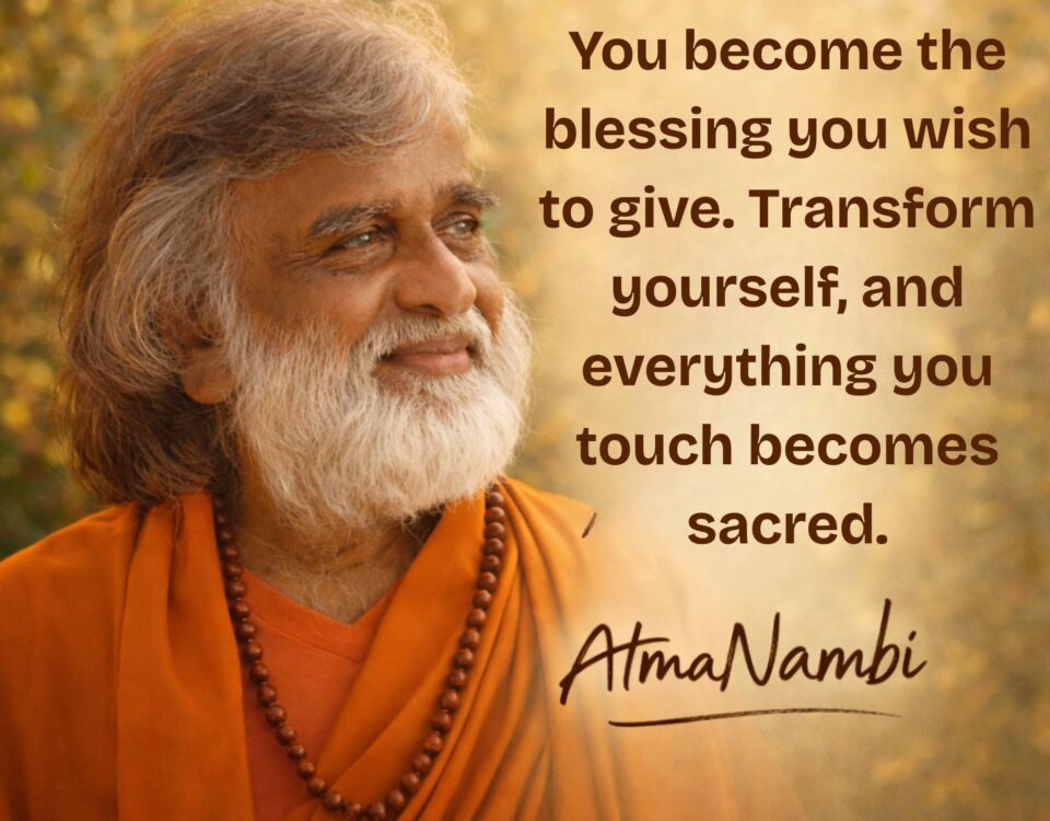 AtmaNambi spiritual poster with quote on becoming the blessing you wish to give through inner transformation, featuring the enlightened master in orange robes gazing upward with a radiant luminous smile amid golden light.