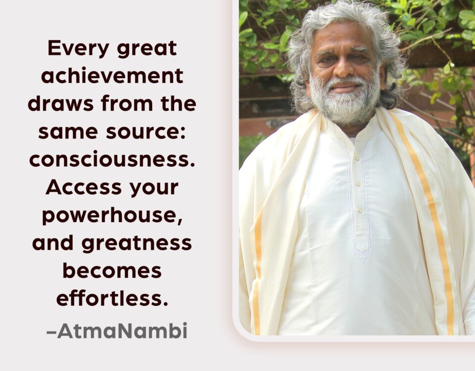 AtmaNambi, Indian spiritual master in white and gold robes, beside a spiritual quote on consciousness as the source of effortless greatness and inner power.