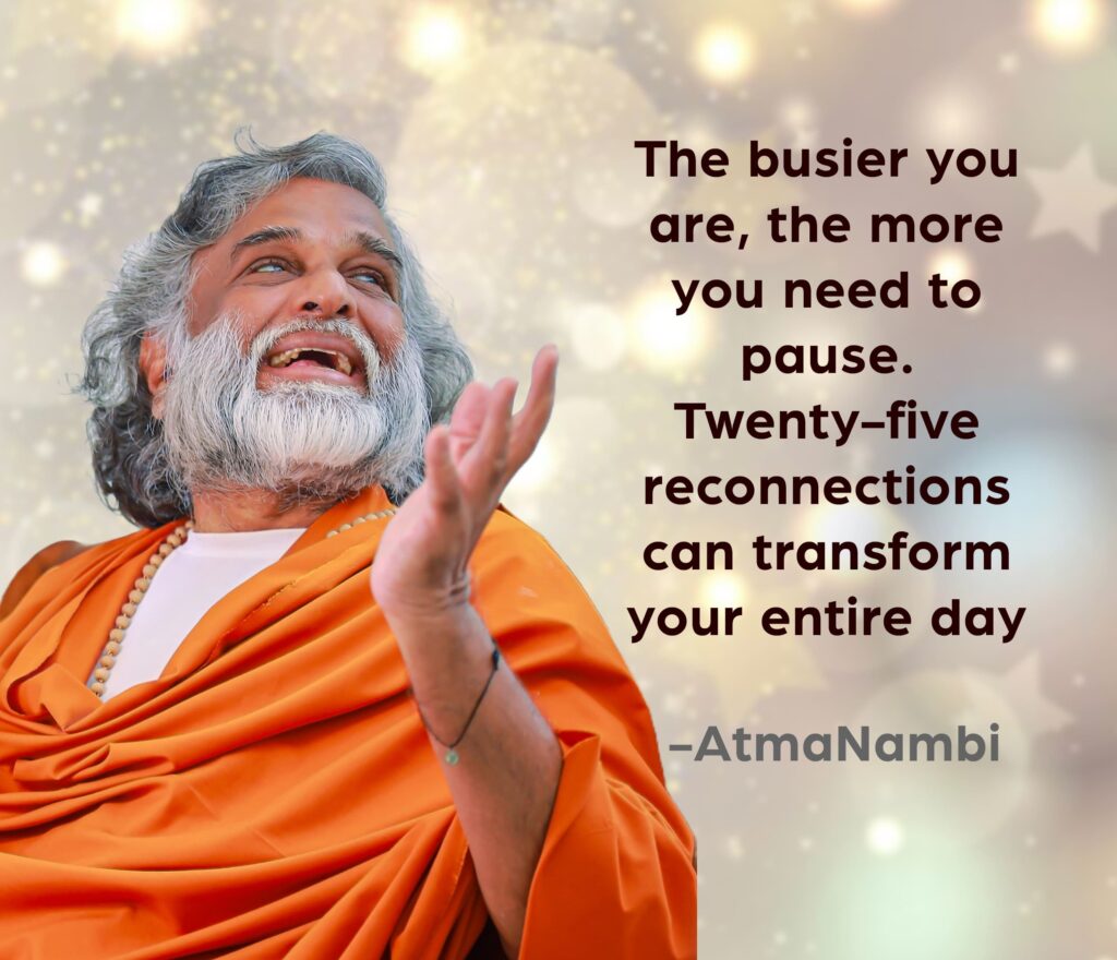 AtmaNambi spiritual quote poster on mindful pausing, reminding seekers that twenty-five reconnections can transform the busiest day.