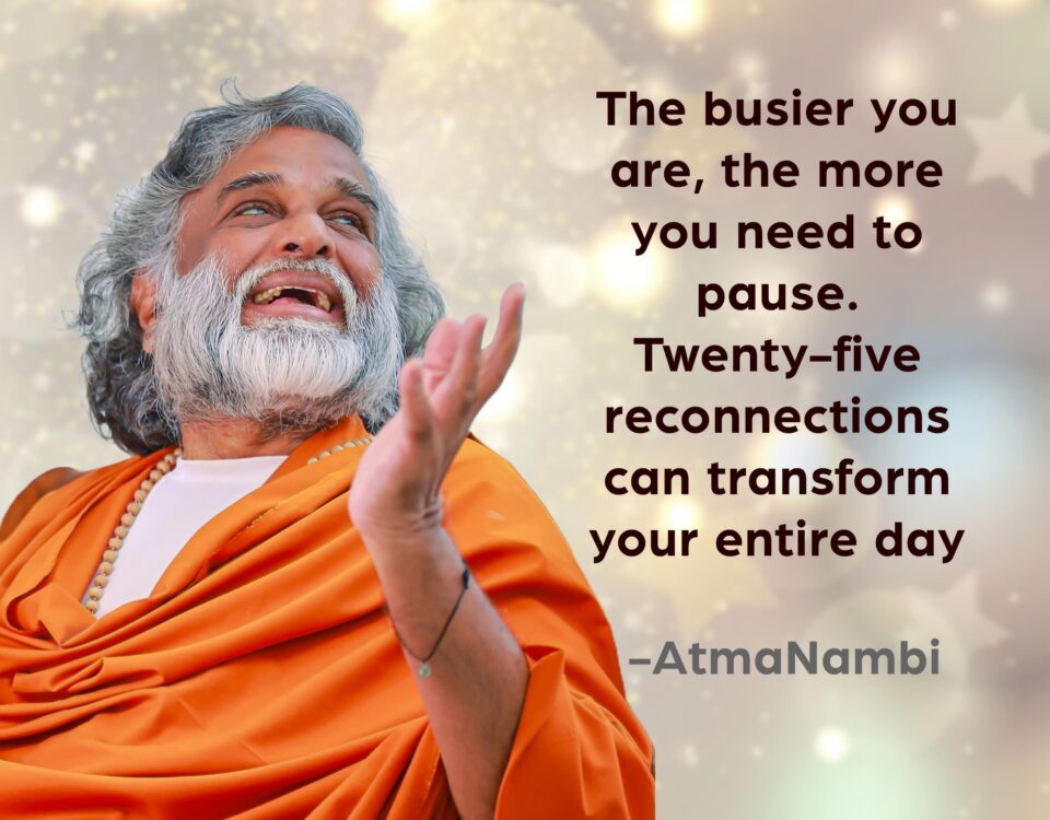AtmaNambi spiritual quote poster on mindful pausing, reminding seekers that twenty-five reconnections can transform the busiest day.