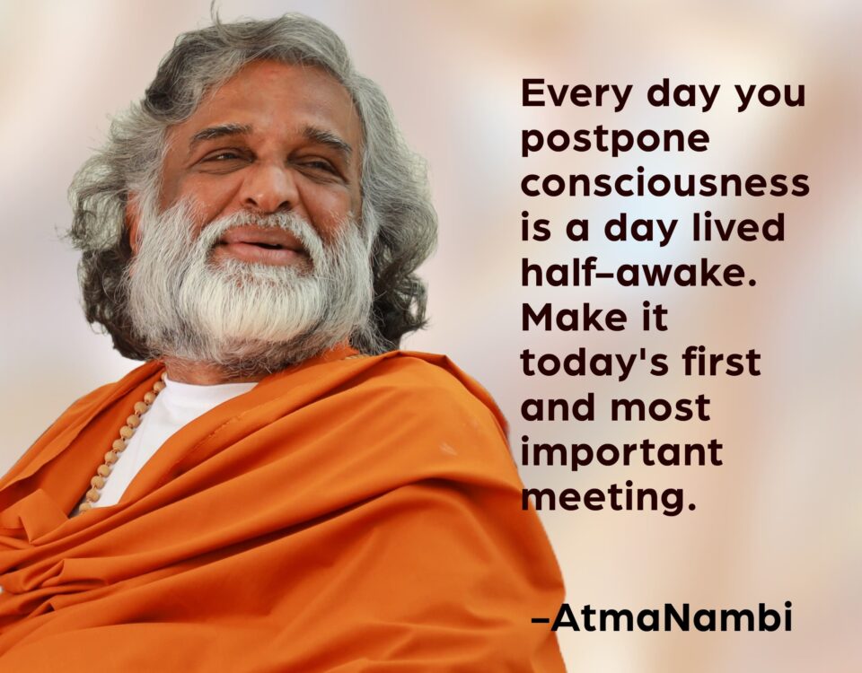 A spiritual poster of AtmaNambi in orange robes with his teaching on postponing consciousness — urging seekers to make wakefulness today's first and most important meeting.