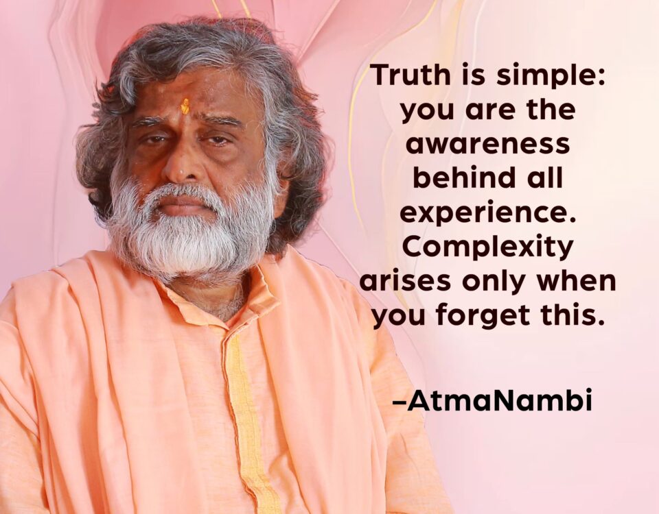 AtmaNambi in a steady, inward gaze, sharing his teaching on awareness behind all experience — that truth is simple, and complexity arises only in forgetting.